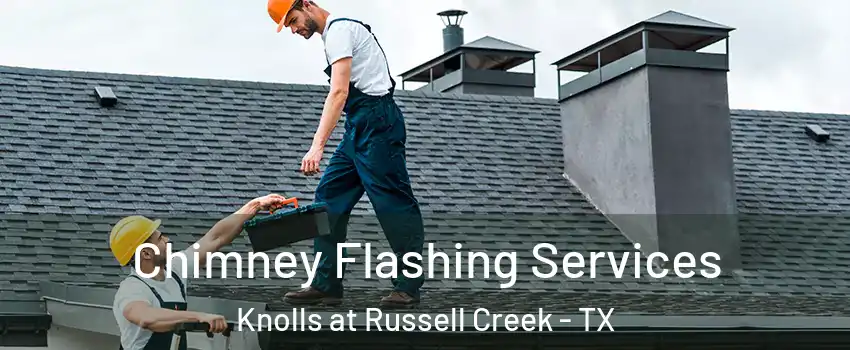 Chimney Flashing Services Knolls at Russell Creek - TX