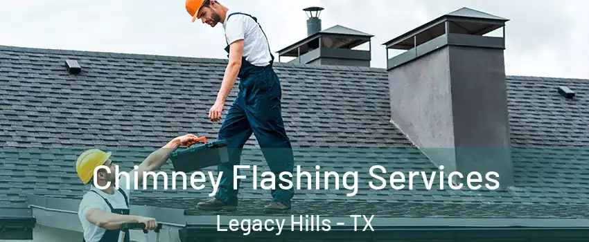 Chimney Flashing Services Legacy Hills - TX