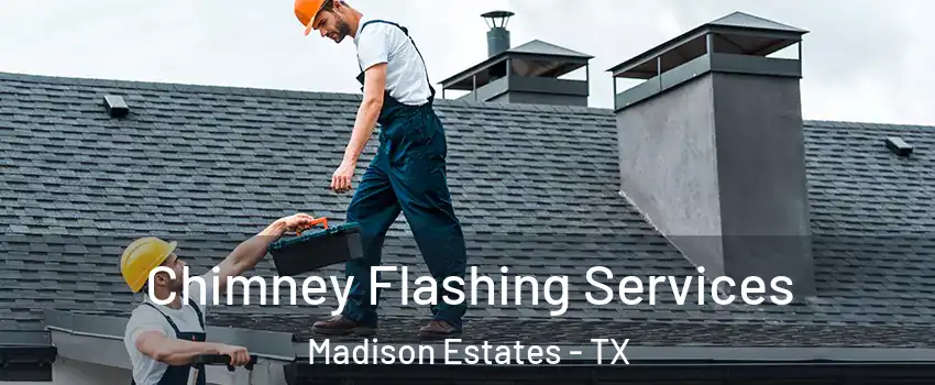 Chimney Flashing Services Madison Estates - TX