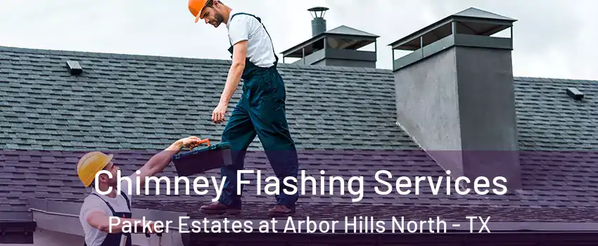 Chimney Flashing Services Parker Estates at Arbor Hills North - TX