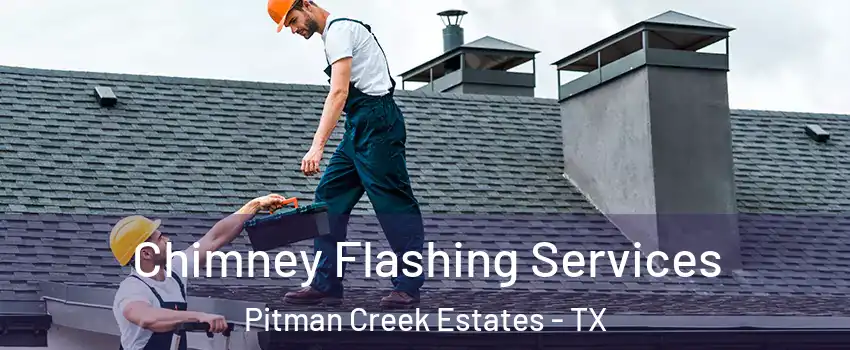 Chimney Flashing Services Pitman Creek Estates - TX