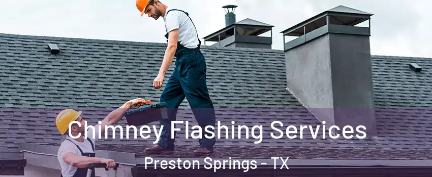 Chimney Flashing Services Preston Springs - TX