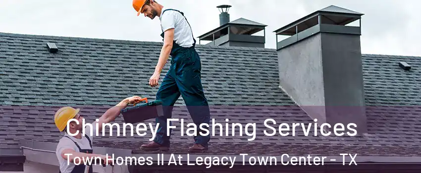 Chimney Flashing Services Town Homes II At Legacy Town Center - TX