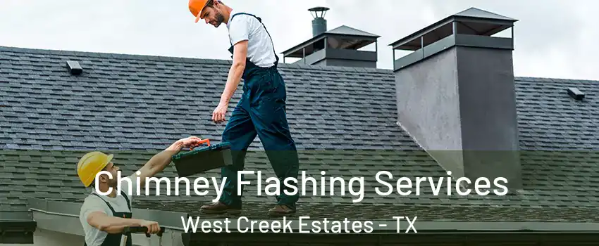 Chimney Flashing Services West Creek Estates - TX