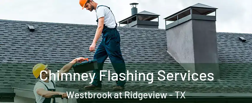 Chimney Flashing Services Westbrook at Ridgeview - TX