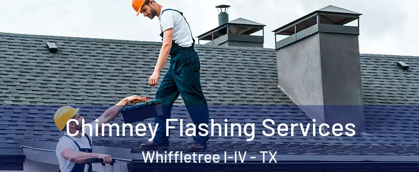 Chimney Flashing Services Whiffletree I-IV - TX