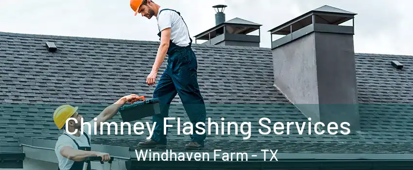 Chimney Flashing Services Windhaven Farm - TX