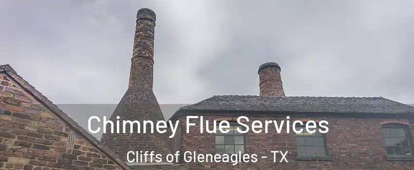 Chimney Flue Services Cliffs of Gleneagles - TX