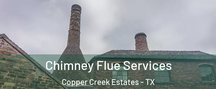 Chimney Flue Services Copper Creek Estates - TX