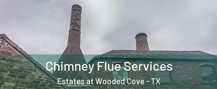 Chimney Flue Services Estates at Wooded Cove - TX