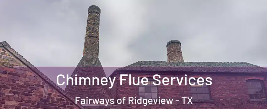 Chimney Flue Services Fairways of Ridgeview - TX