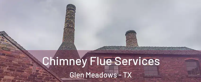 Chimney Flue Services Glen Meadows - TX