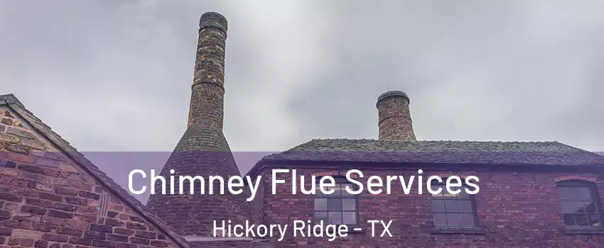 Chimney Flue Services Hickory Ridge - TX