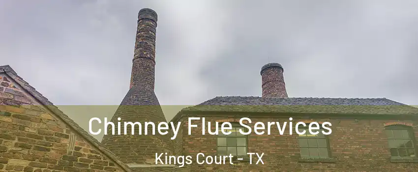 Chimney Flue Services Kings Court - TX