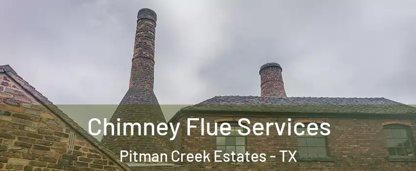 Chimney Flue Services Pitman Creek Estates - TX