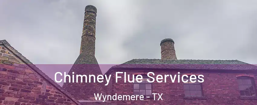 Chimney Flue Services Wyndemere - TX