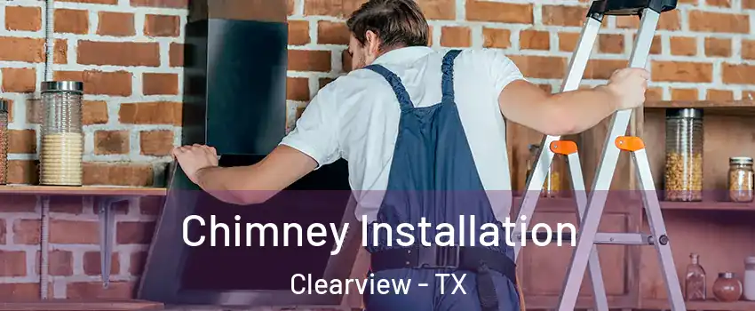 Chimney Installation Clearview - TX