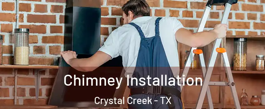 Chimney Installation Crystal Creek - TX