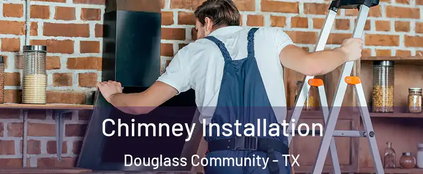 Chimney Installation Douglass Community - TX