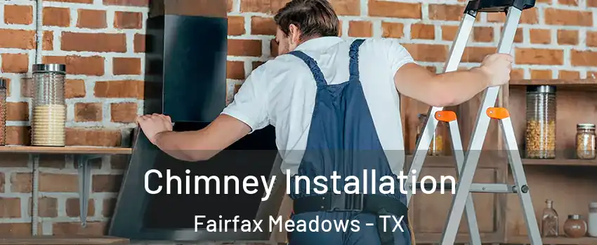 Chimney Installation Fairfax Meadows - TX