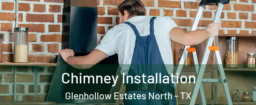 Chimney Installation Glenhollow Estates North - TX