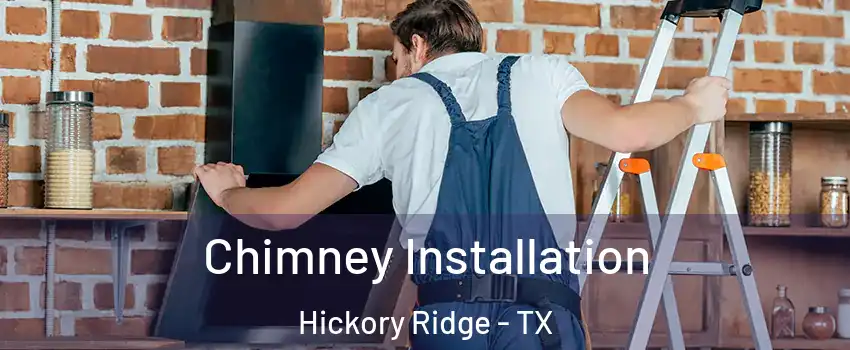 Chimney Installation Hickory Ridge - TX