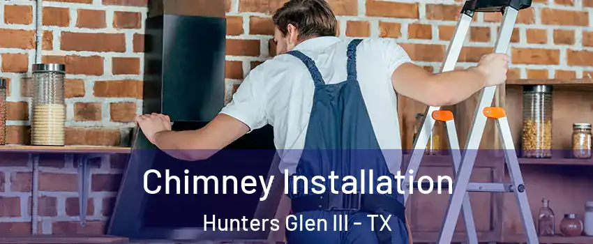 Chimney Installation Hunters Glen III - TX