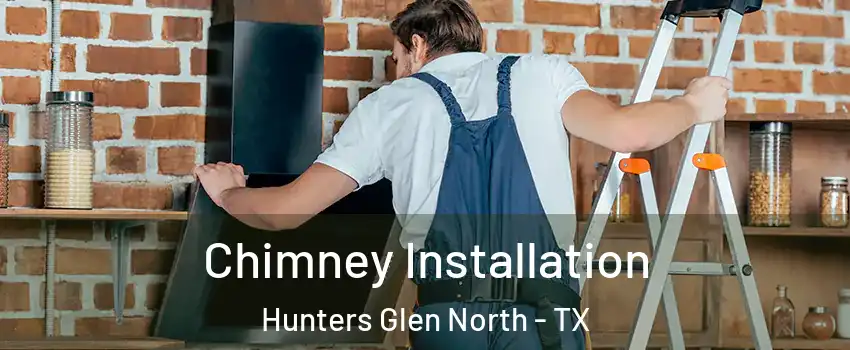 Chimney Installation Hunters Glen North - TX