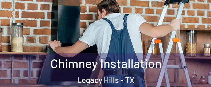 Chimney Installation Legacy Hills - TX