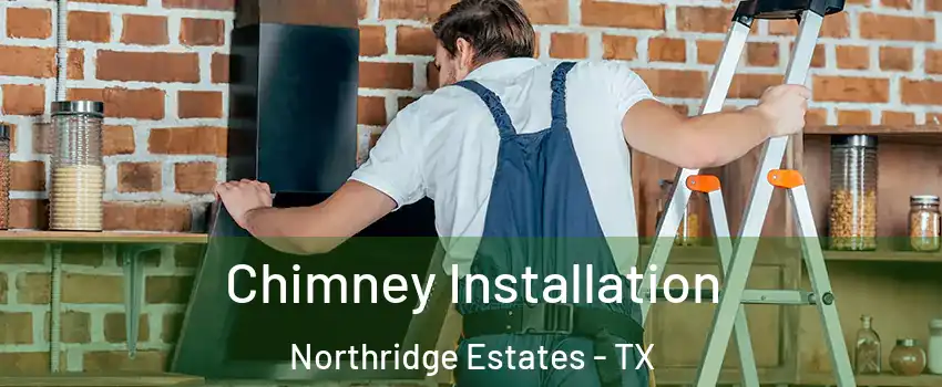 Chimney Installation Northridge Estates - TX