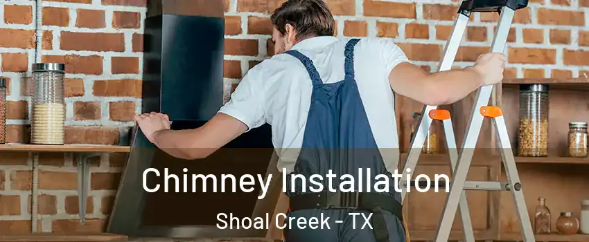 Chimney Installation Shoal Creek - TX