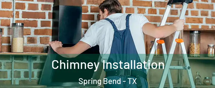 Chimney Installation Spring Bend - TX