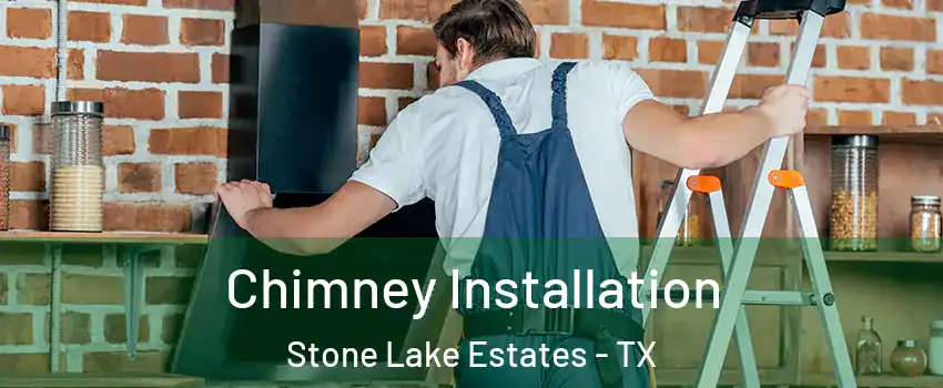 Chimney Installation Stone Lake Estates - TX