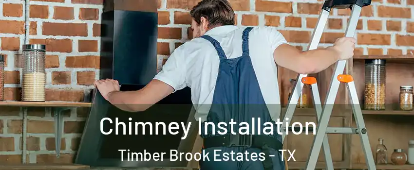 Chimney Installation Timber Brook Estates - TX