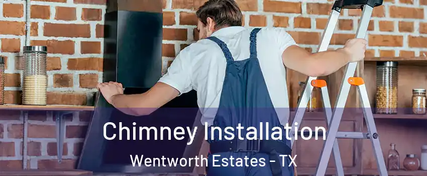 Chimney Installation Wentworth Estates - TX