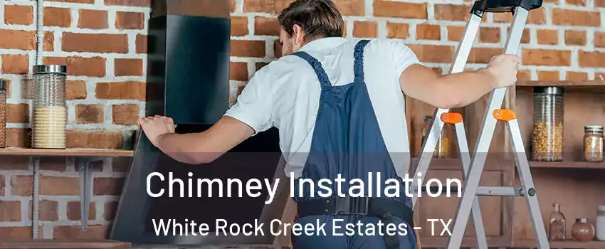 Chimney Installation White Rock Creek Estates - TX