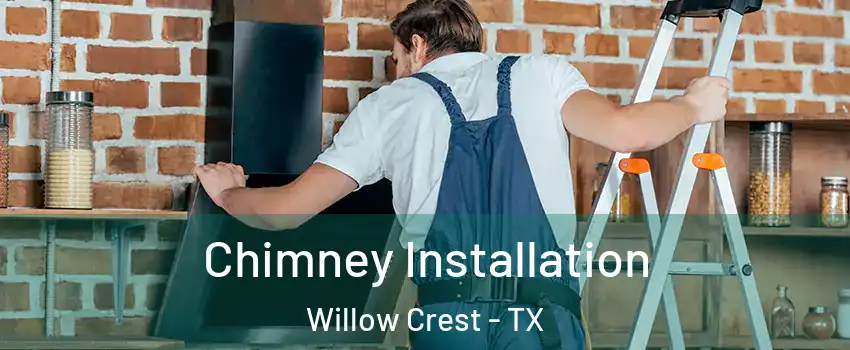 Chimney Installation Willow Crest - TX