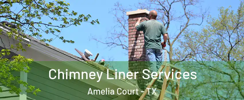 Chimney Liner Services Amelia Court - TX