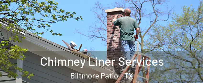 Chimney Liner Services Biltmore Patio - TX