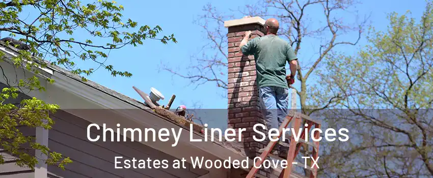 Chimney Liner Services Estates at Wooded Cove - TX