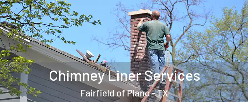 Chimney Liner Services Fairfield of Plano - TX