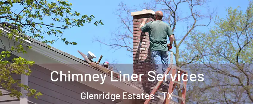 Chimney Liner Services Glenridge Estates - TX