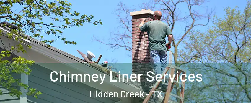 Chimney Liner Services Hidden Creek - TX