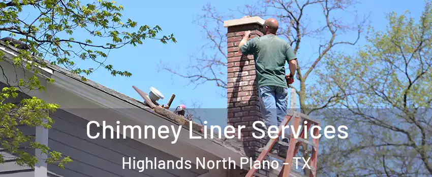 Chimney Liner Services Highlands North Plano - TX