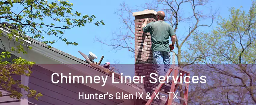 Chimney Liner Services Hunter's Glen IX & X - TX