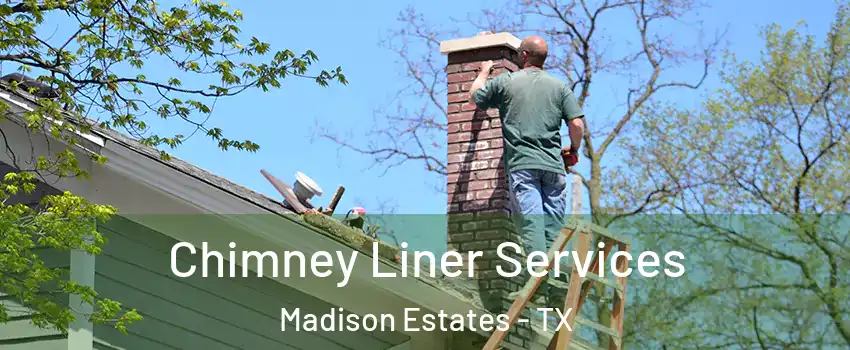 Chimney Liner Services Madison Estates - TX