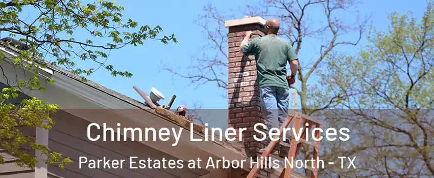 Chimney Liner Services Parker Estates at Arbor Hills North - TX