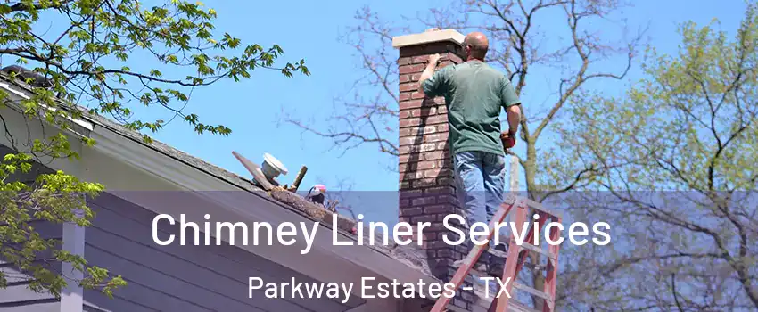 Chimney Liner Services Parkway Estates - TX