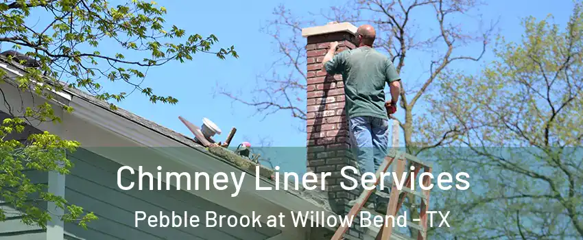 Chimney Liner Services Pebble Brook at Willow Bend - TX