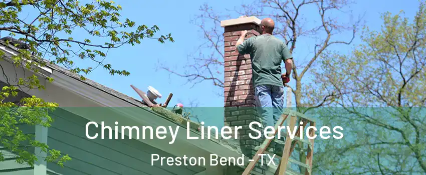 Chimney Liner Services Preston Bend - TX